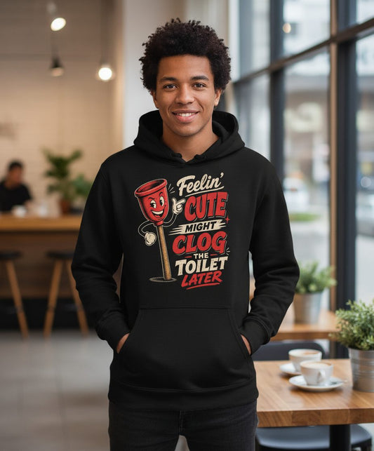 Feelin' Cute Might Clog the Toilet Later Funny Plunger Hoodie - lifestyle model mockup - Black