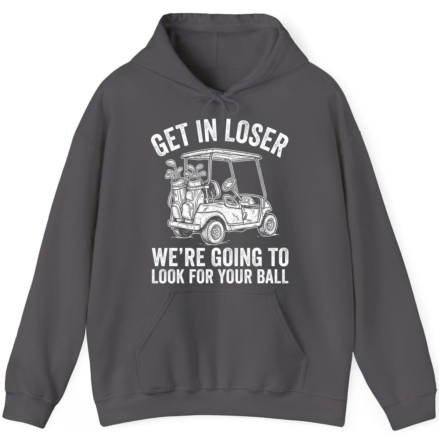 GET IN LOSER WE'RE GOING TO LOOK FOR YOUR BALL Funny Golf Hoodie - product mockup - Charcoal