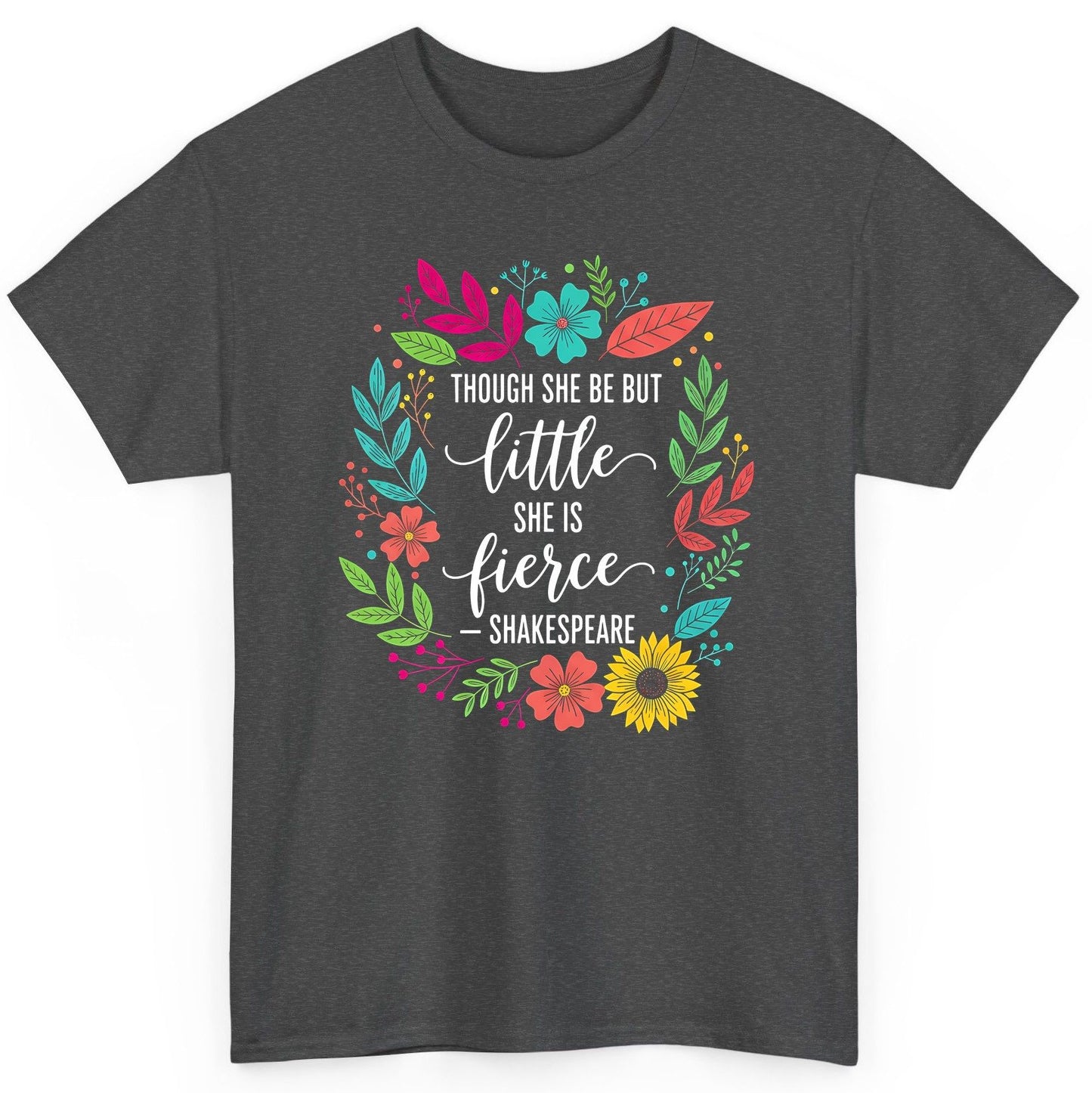 Though She Be but Little She Is Fierce - Shakespeare empowerment T-Shirt Dark Heather product mockup