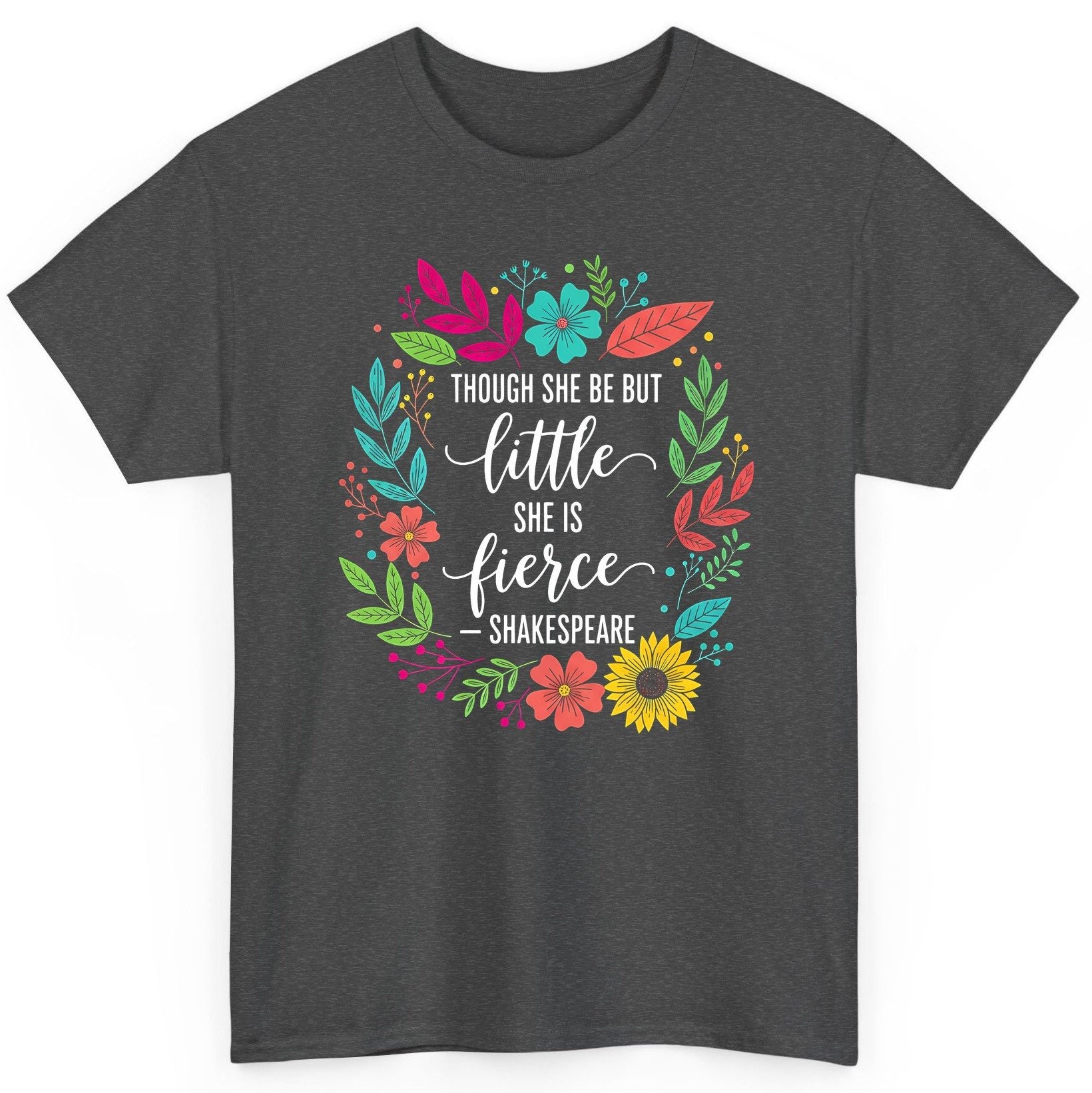 Though She Be but Little She Is Fierce - Shakespeare empowerment T-Shirt Dark Heather product mockup