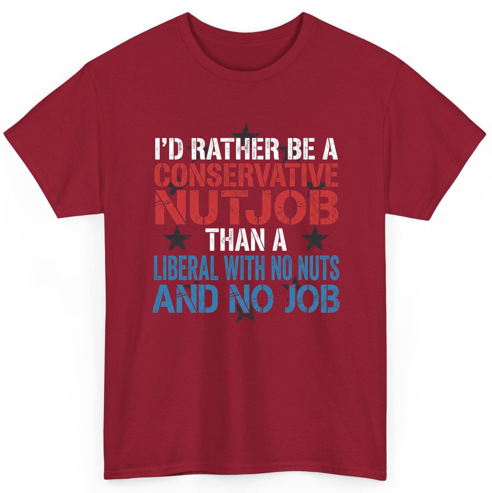 I'D RATHER BE a Conservative NUTJOB THAN a Liberal WITH NO T-Shirt - product mockup - Cardinal Red