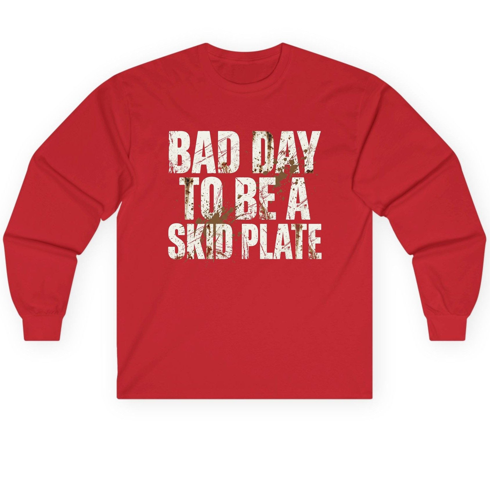 BAD DAY TO BE a SKID PLATE Funny Off-Roading Long Sleeve Tee - product mockup - Red