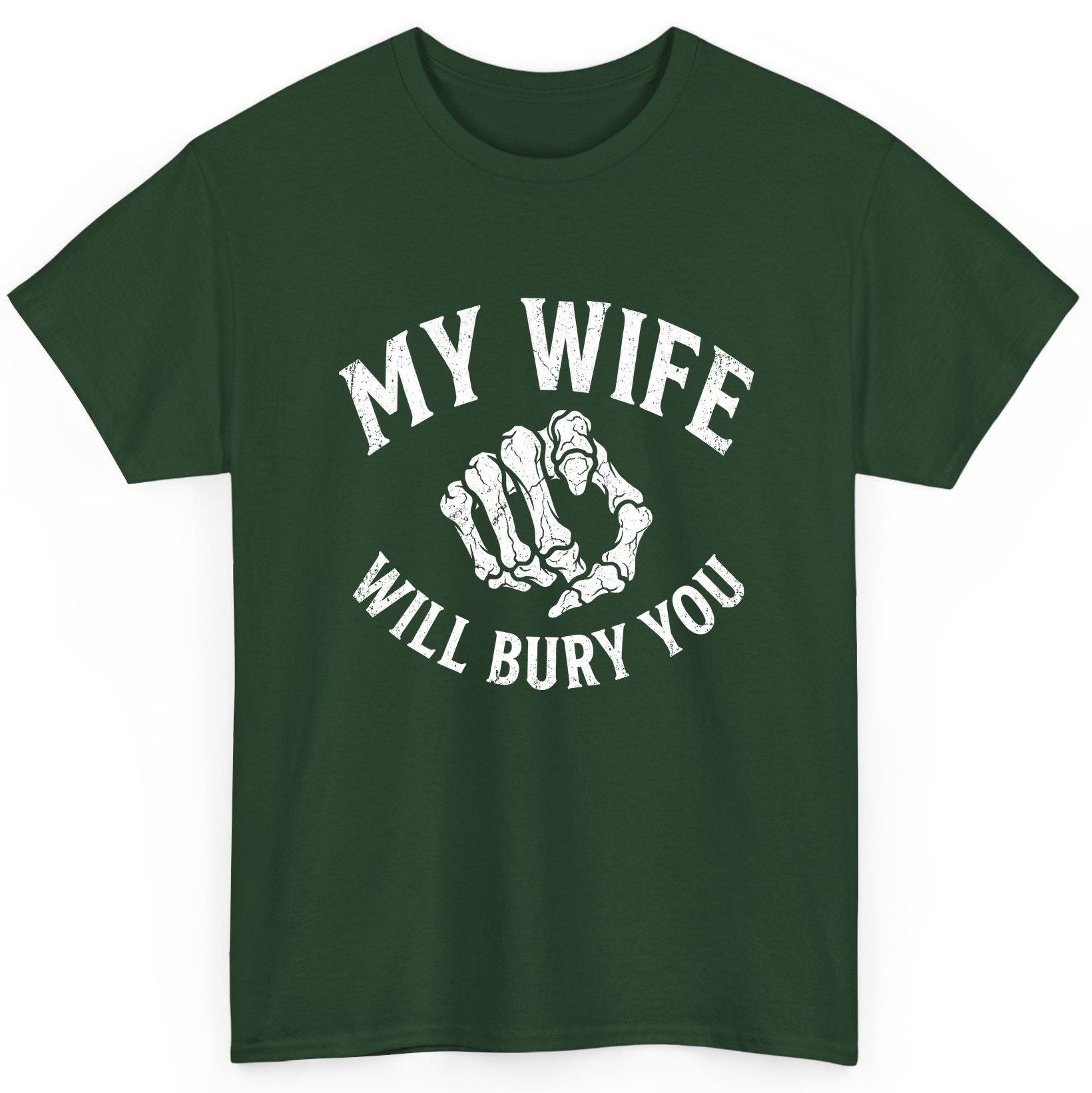 My Wife Will Bury You skeletal hand T-Shirt Forest Green product mockup