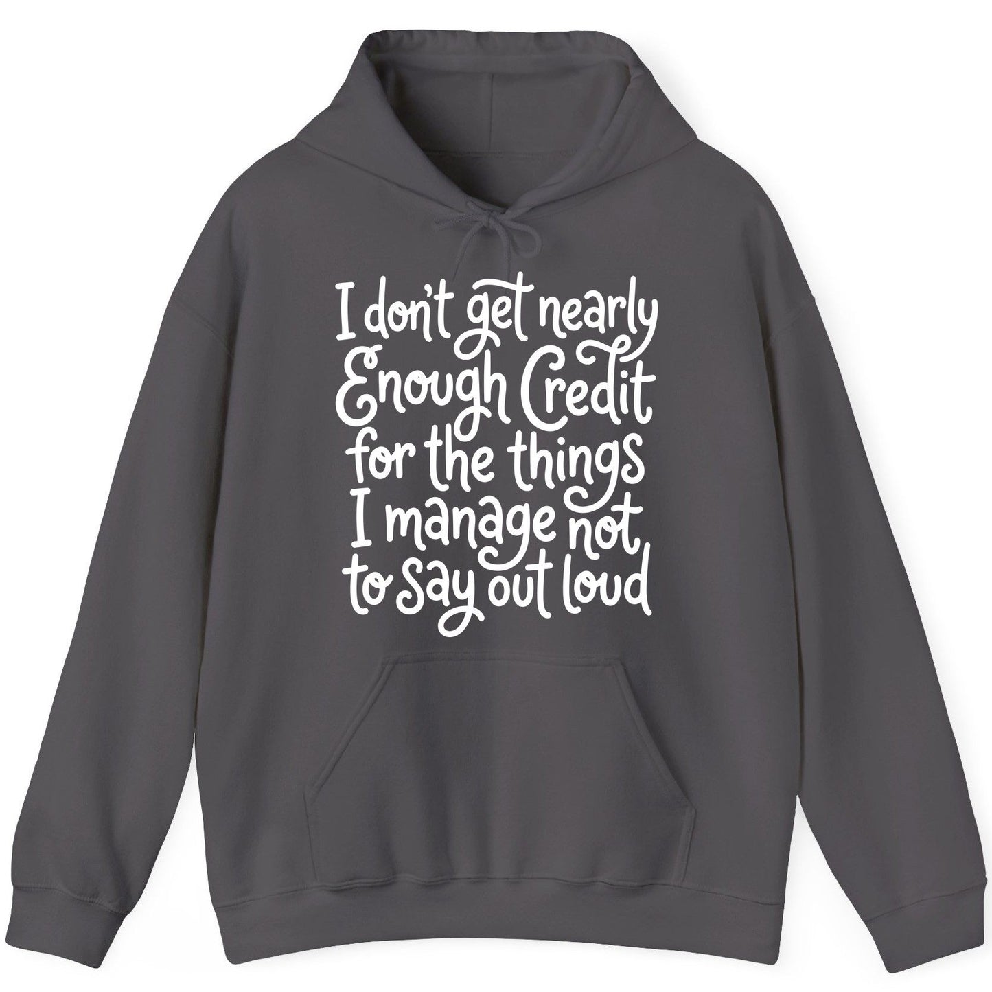 I Don't Get Nearly Enough Credit for the Things I Manage Not to Say Out Loud sarcastic humor Hoodie Charcoal product mockup