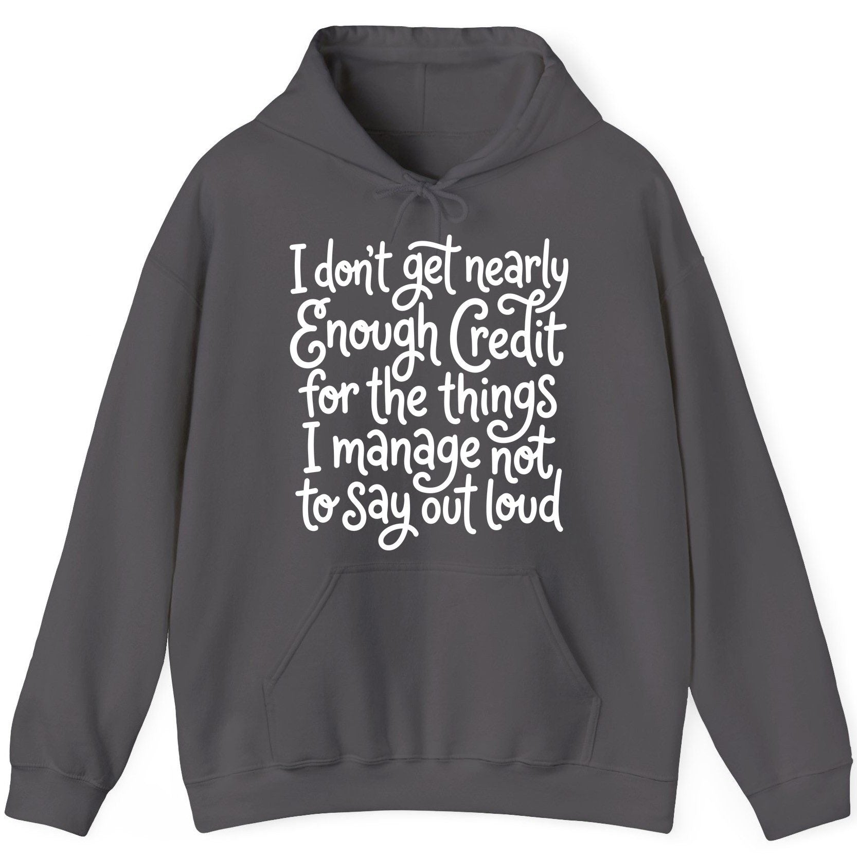 I Don't Get Nearly Enough Credit for the Things I Manage Not to Say Out Loud sarcastic humor Hoodie Charcoal product mockup