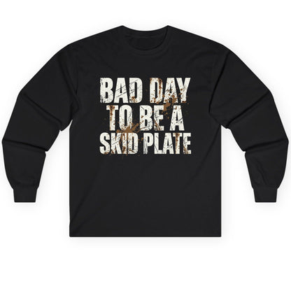 BAD DAY TO BE a SKID PLATE Funny Off-Roading Long Sleeve Tee - product mockup - Black