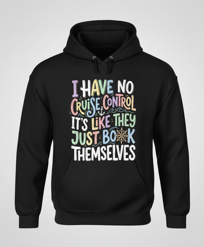 I Have No Cruise Control Funny Cruise Saying Hoodie - Black