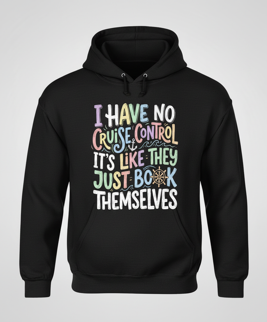 I Have No Cruise Control Funny Cruise Saying Hoodie - Black