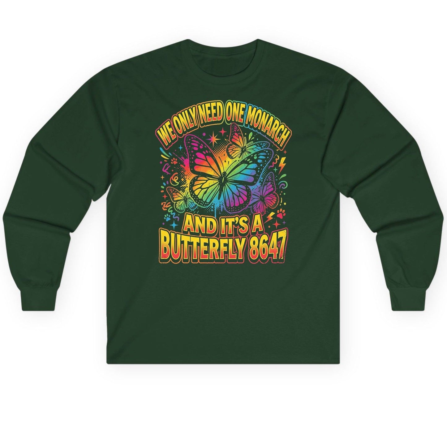 WE ONLY NEED ONE Monarch AND IT'S a Butterfly 8647 Long Sleeve Tee - product mockup - Forest Green