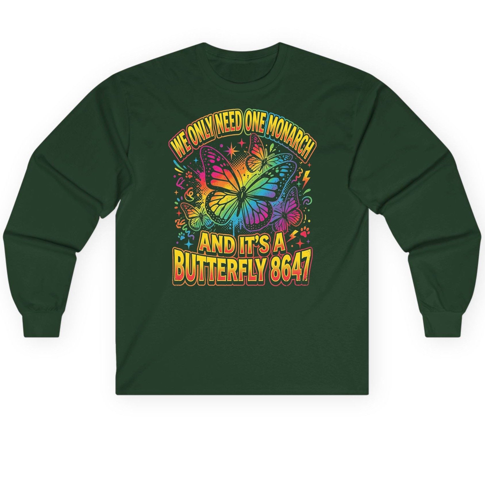 WE ONLY NEED ONE Monarch AND IT'S a Butterfly 8647 Long Sleeve Tee - product mockup - Forest Green