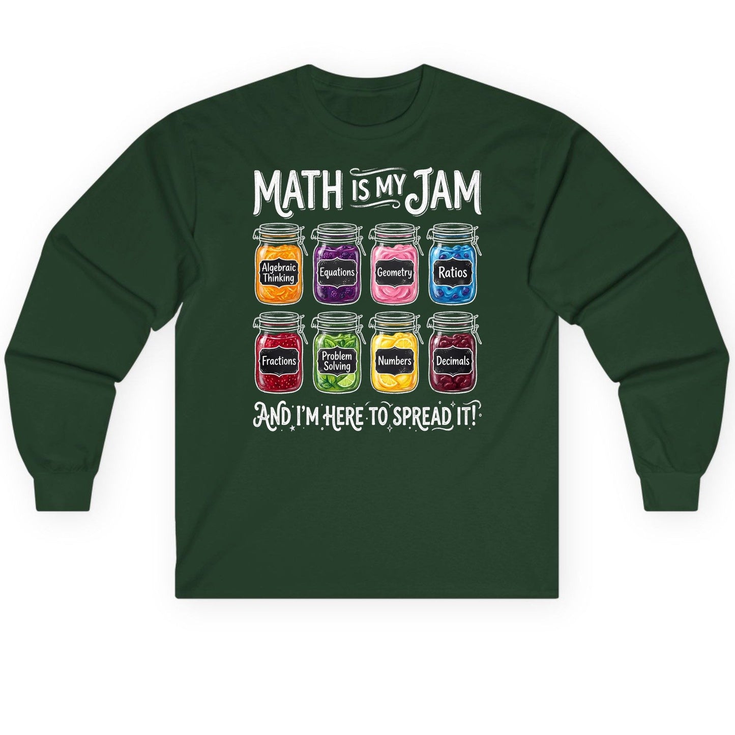 Math Is My Jam and I'm Here to Spread It! mathematics Long Sleeve Tee Forest Green product mockup