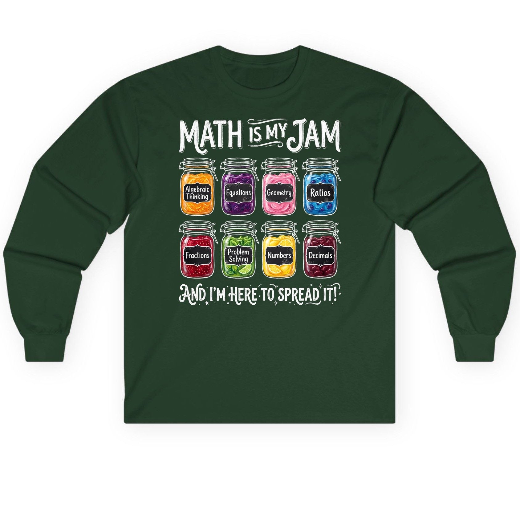 Math Is My Jam and I'm Here to Spread It! mathematics Long Sleeve Tee Forest Green product mockup