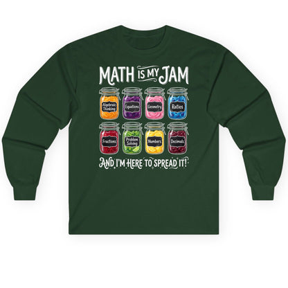 Math Is My Jam and I'm Here to Spread It! mathematics Long Sleeve Tee Forest Green product mockup