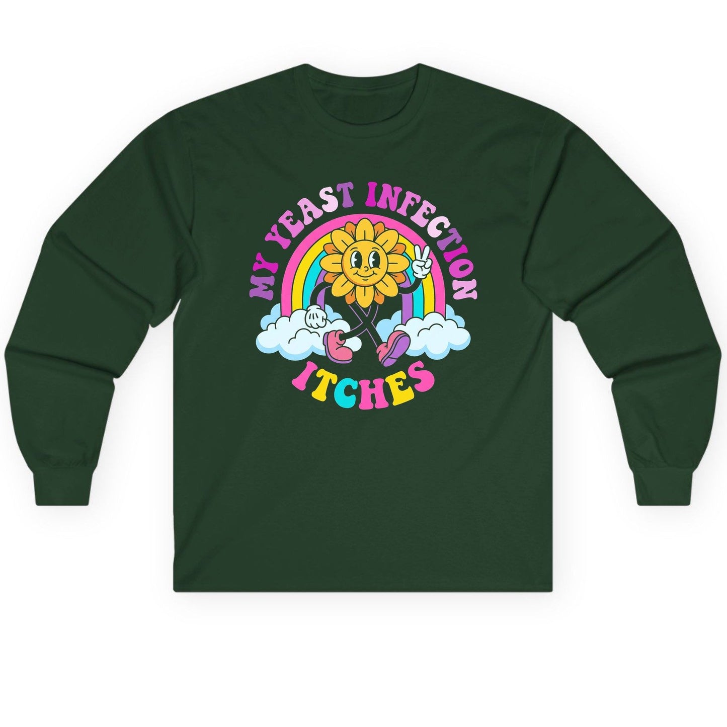 My Yeast Infection Itches Funny Sarcastic Humor Long Sleeve Tee - product mockup - Forest Green