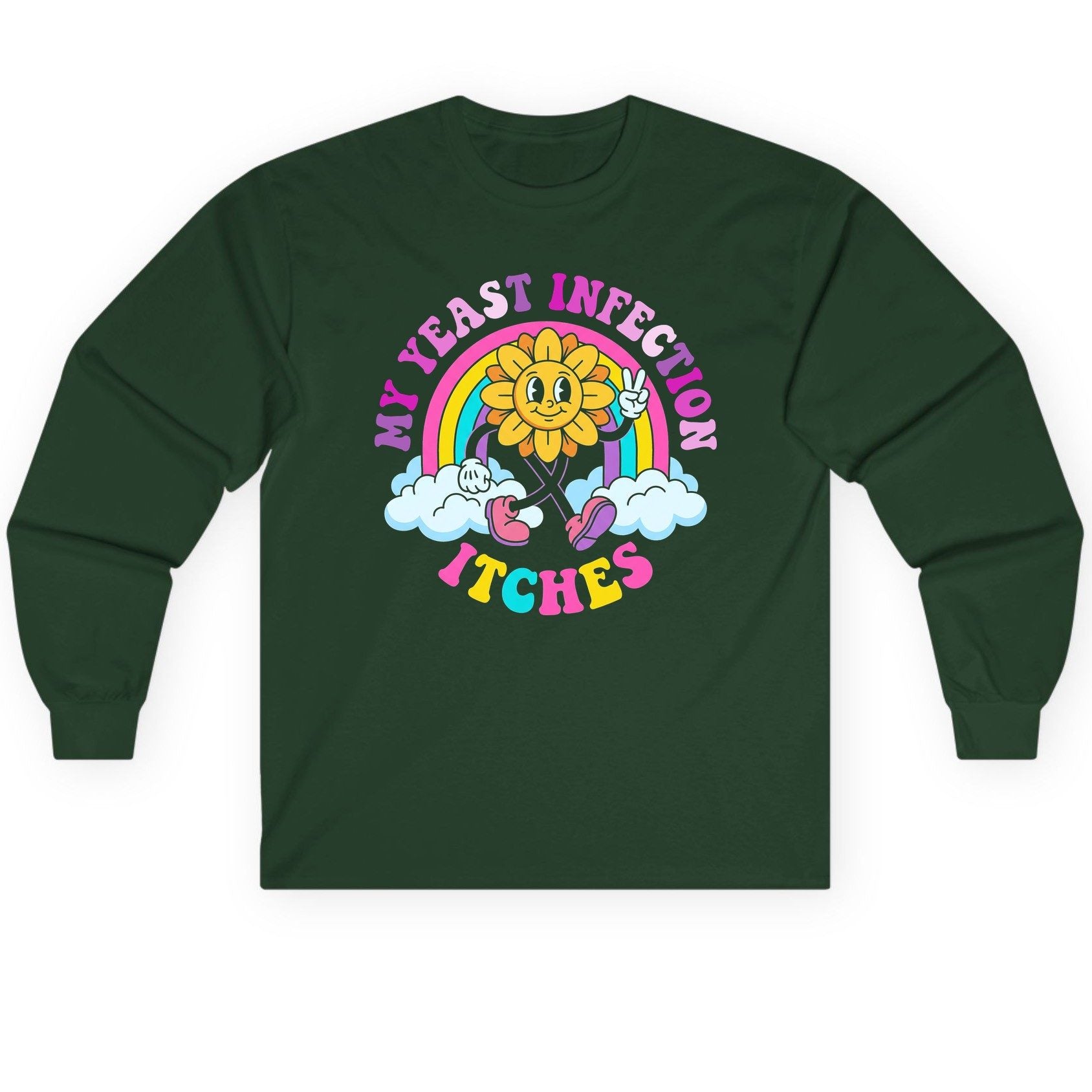 My Yeast Infection Itches Funny Sarcastic Humor Long Sleeve Tee - product mockup - Forest Green