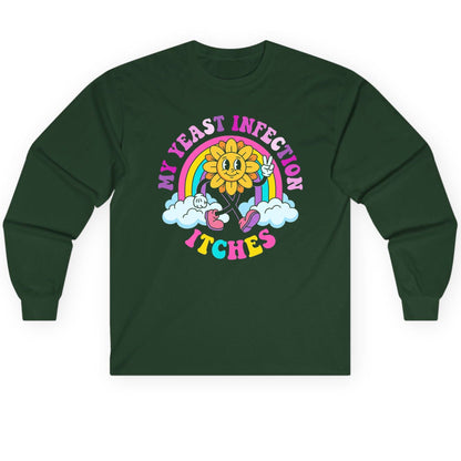 My Yeast Infection Itches Funny Sarcastic Humor Long Sleeve Tee - product mockup - Forest Green