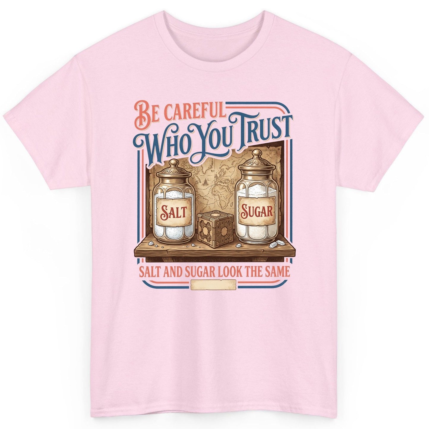 Be Careful Who You Trust Salt and Sugar Look the Same T-Shirt - product mockup - Light Pink