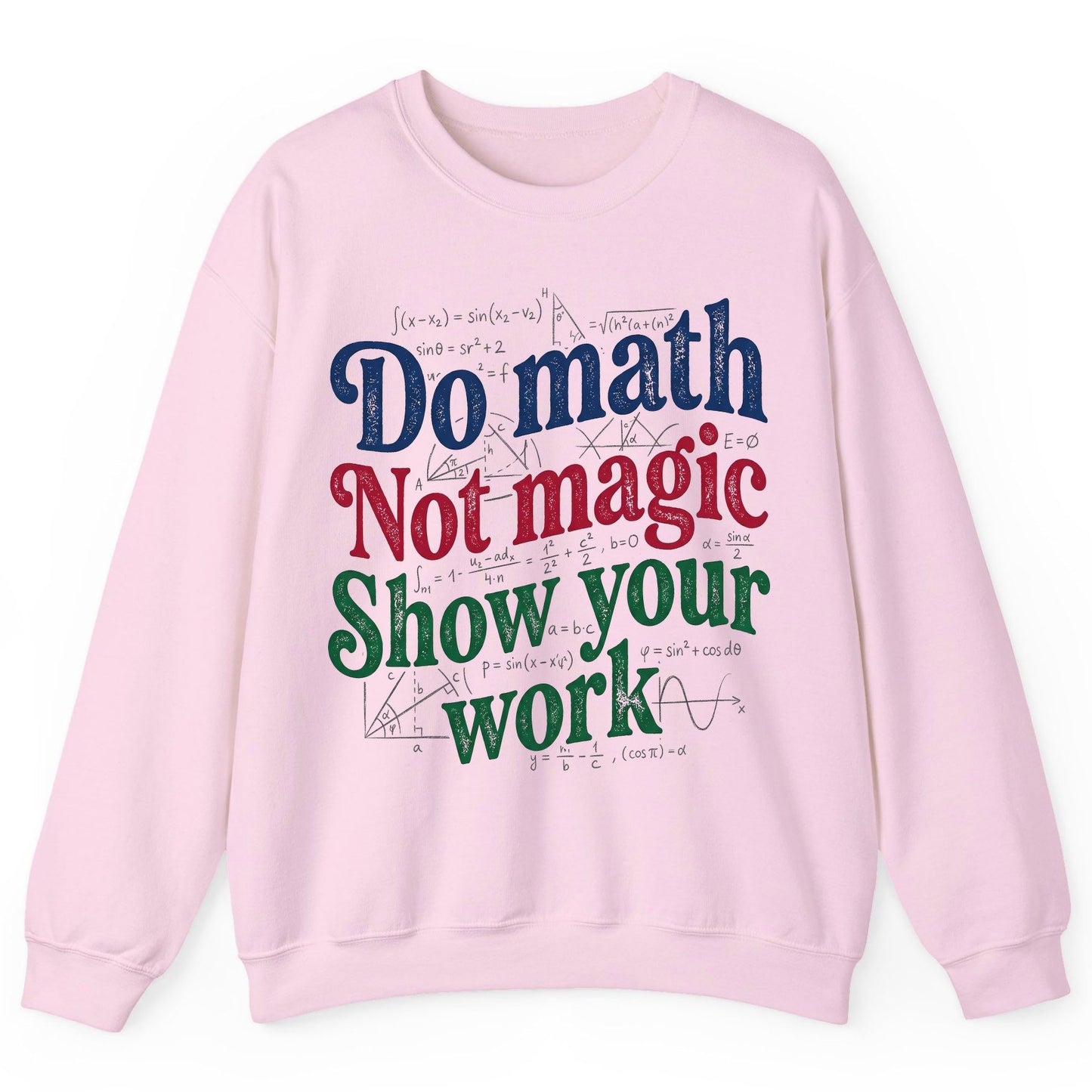 Do Math Not Magic Show Your Work Funny Teachers Sweatshirt - product mockup - Light Pink