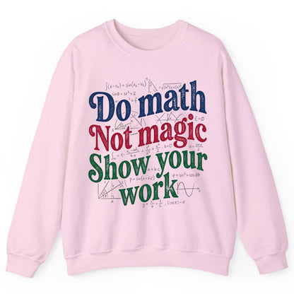 Do Math Not Magic Show Your Work Funny Teachers Sweatshirt - product mockup - Light Pink