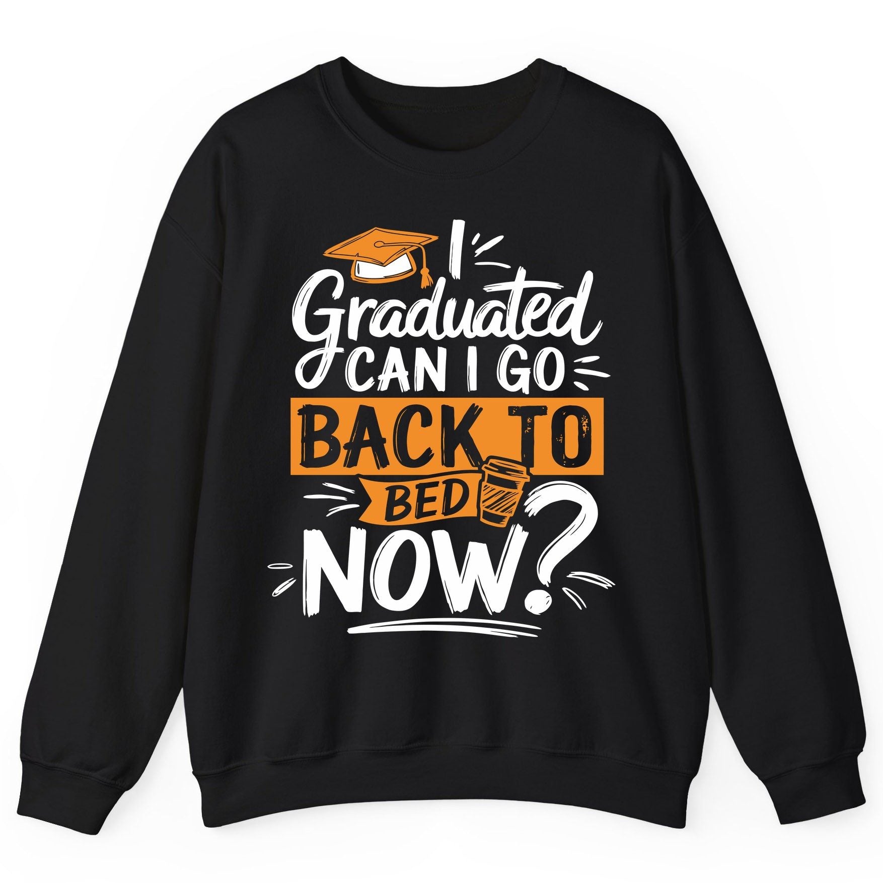 I Graduated Can I Go Back to Bed Now Funny Graduation Sweatshirt - product mockup - Black