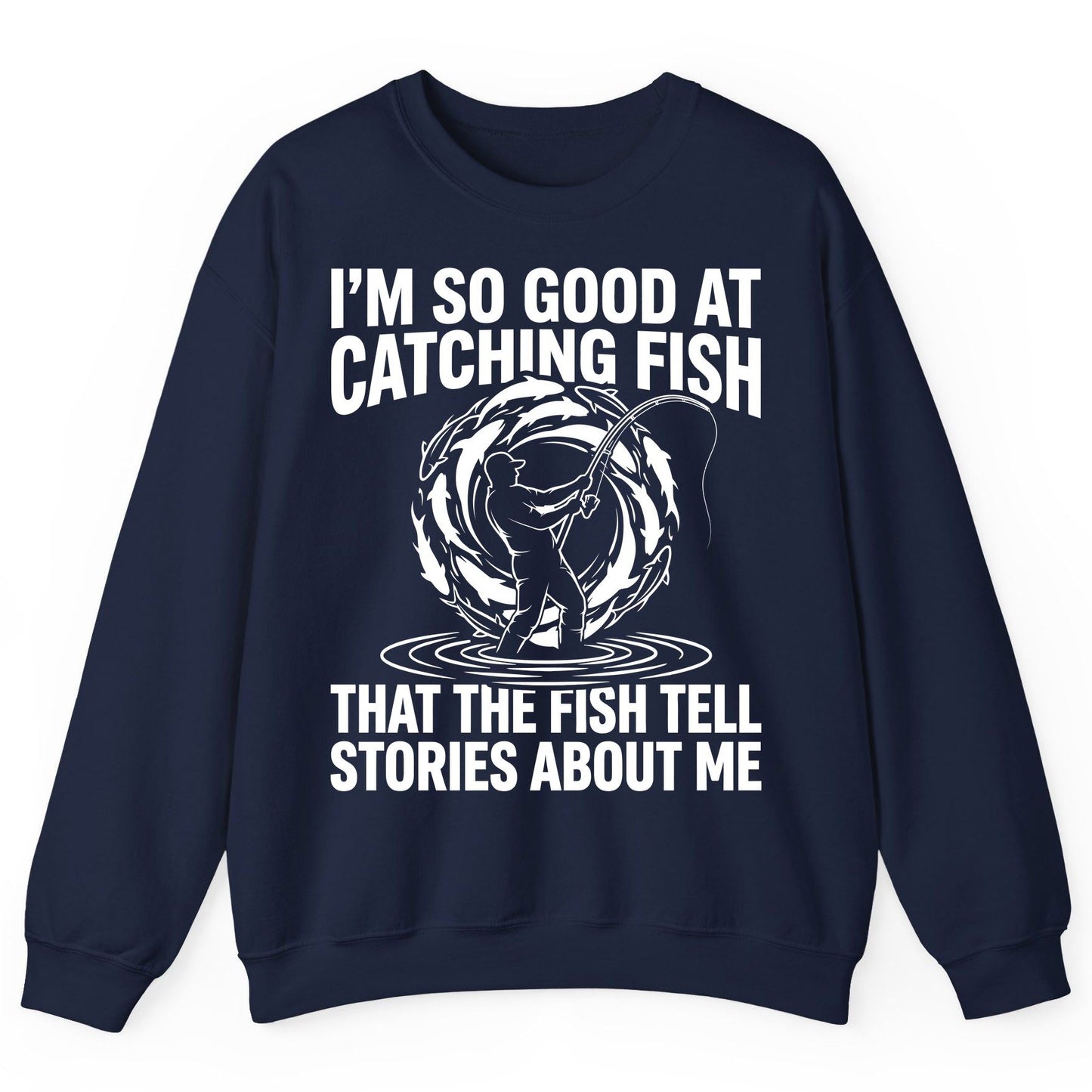 I'm So Good at Catching Fish That the Fish Tell Stories About Me fishing Sweatshirt Navy product mockup