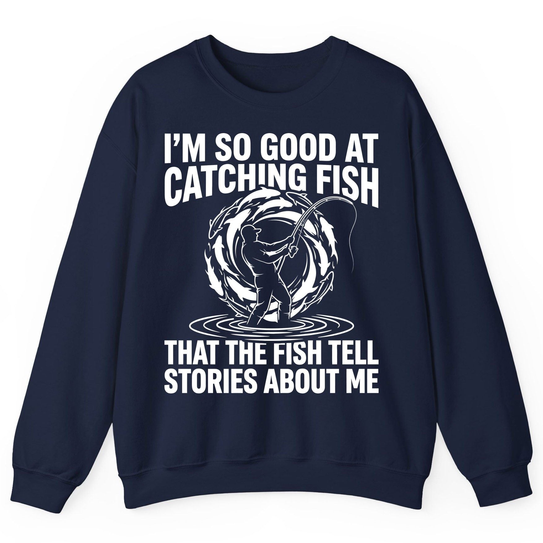 I'm So Good at Catching Fish That the Fish Tell Stories About Me fishing Sweatshirt Navy product mockup