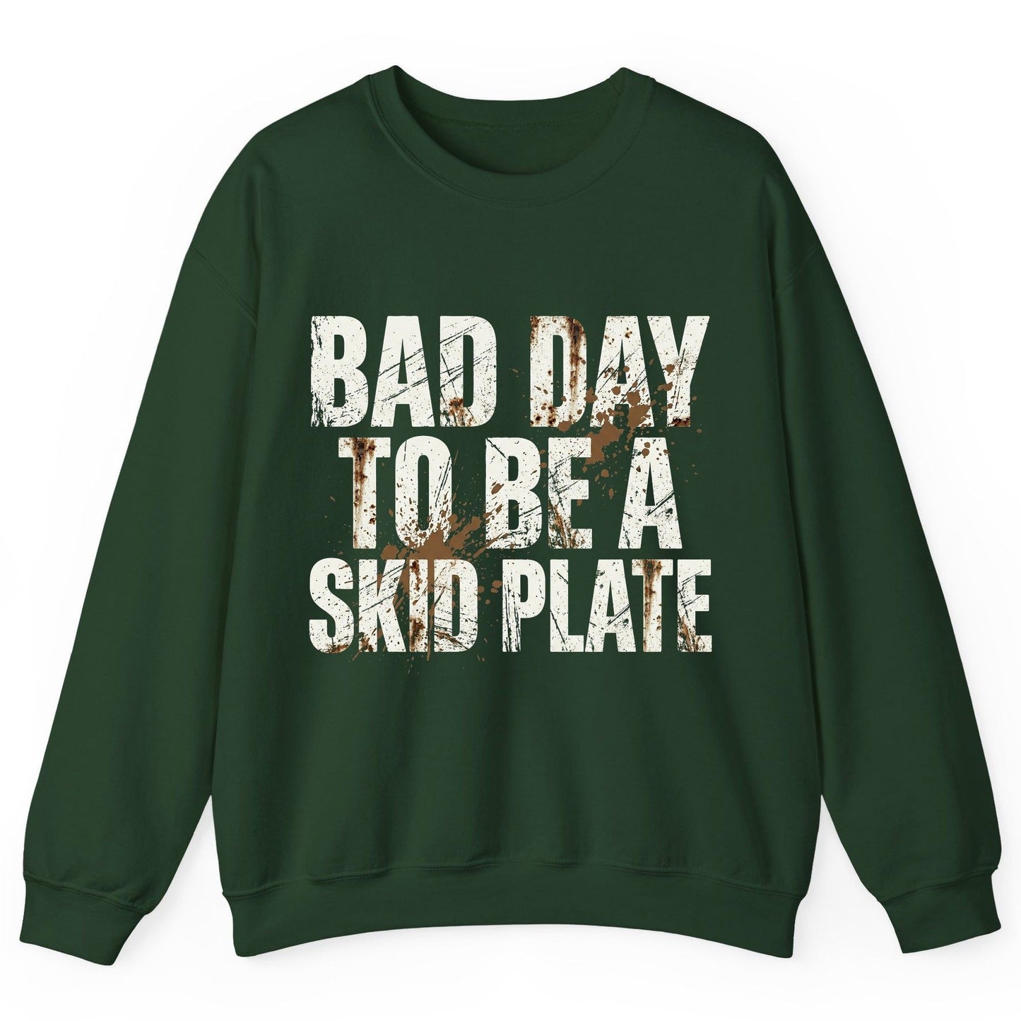 BAD DAY TO BE a SKID PLATE Funny Off-Roading Sweatshirt - product mockup - Forest Green