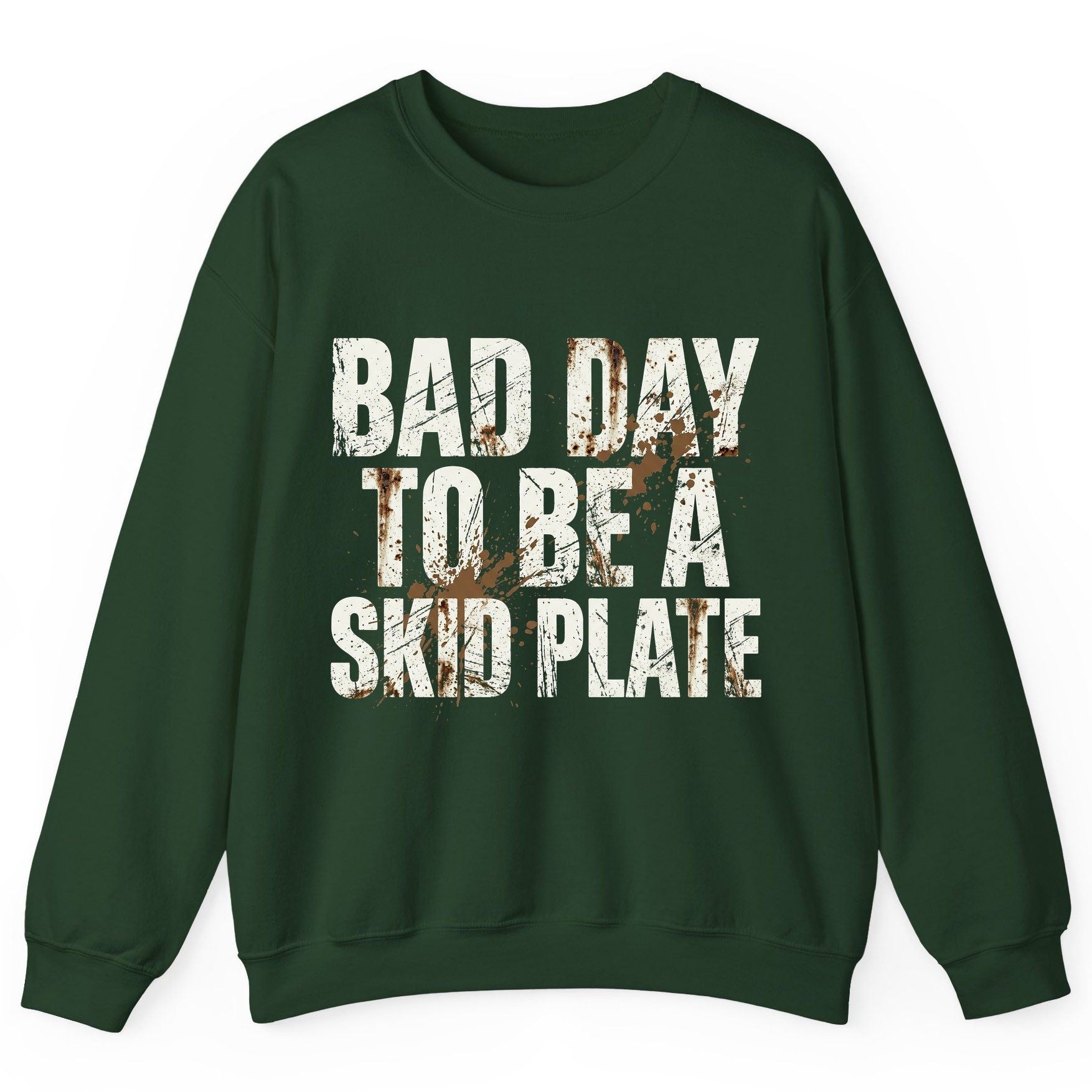 BAD DAY TO BE a SKID PLATE Funny Off-Roading Sweatshirt - product mockup - Forest Green