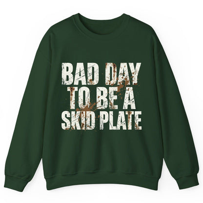 BAD DAY TO BE a SKID PLATE Funny Off-Roading Sweatshirt - product mockup - Forest Green