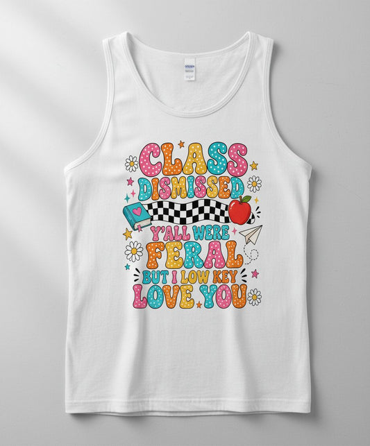 Class Dismissed Y'all Were Feral but I Low Key Love You Tank Top - product mockup - White