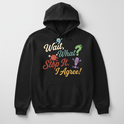 Wait What Stop It I Agree Funny Punctuation Humor Hoodie - Black