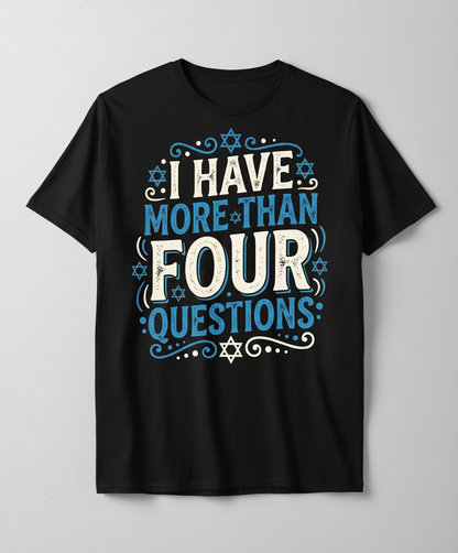 I Have More Than Four Questions Passover Seder Design T-Shirt - Black