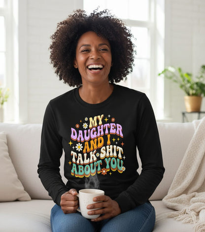 MY Daughter AND I TALK SHIT ABOUT YOU Long Sleeve Tee - lifestyle model mockup - Black