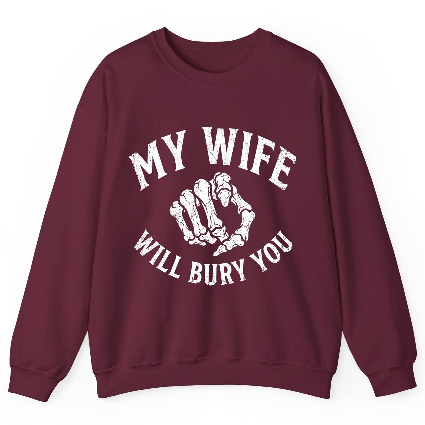 My Wife Will Bury You skeletal hand Sweatshirt Maroon product mockup