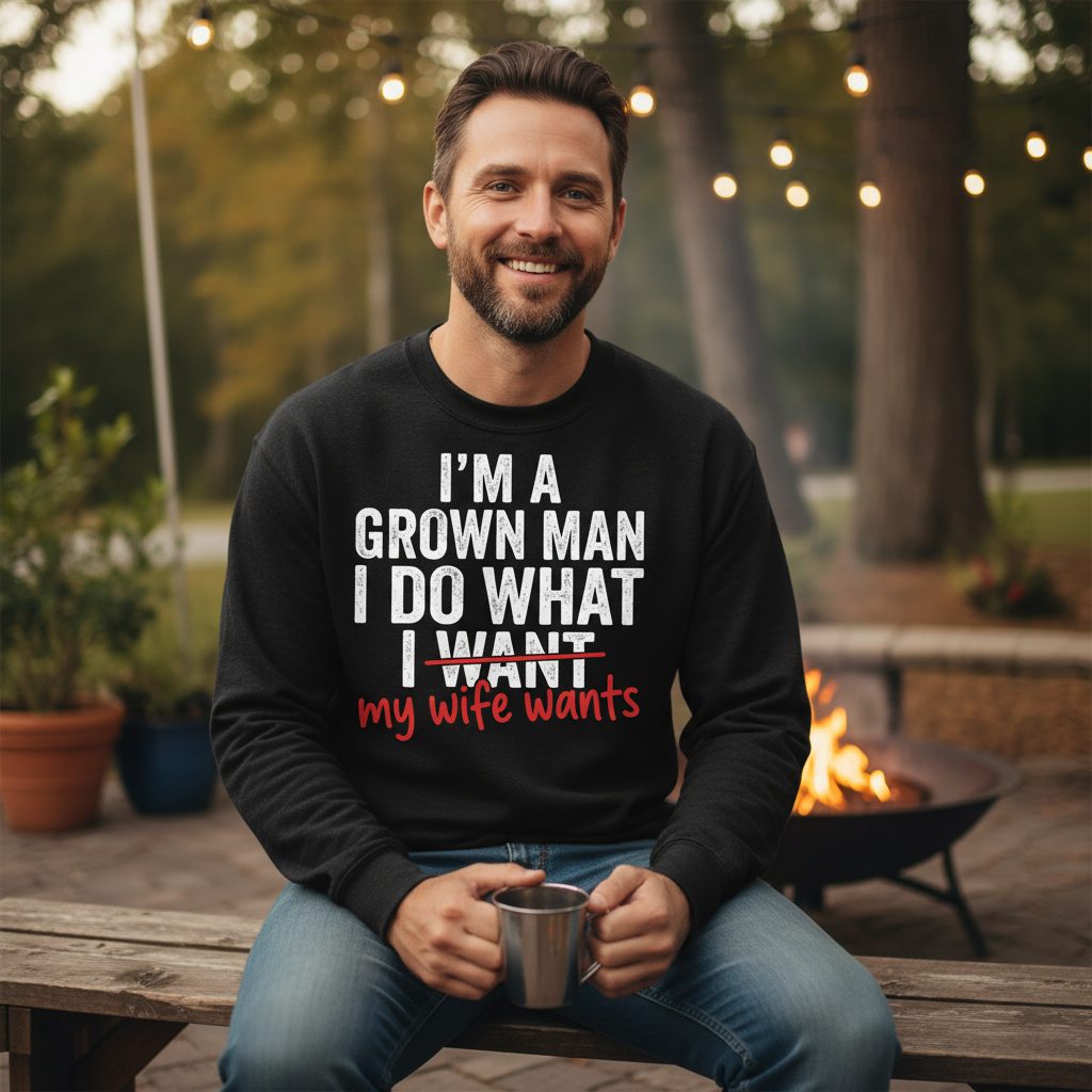I'm a Grown Man I Do What I Want My Wife Wants Sweatshirt - lifestyle model mockup - Black