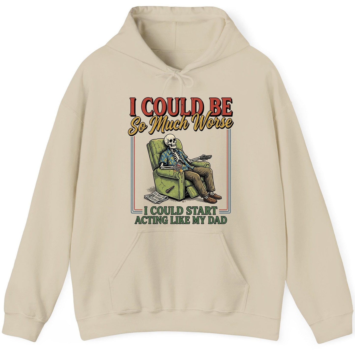 I COULD BE So Much Worse I COULD START ACTING LIKE MY DAD Hoodie - product mockup - Sand