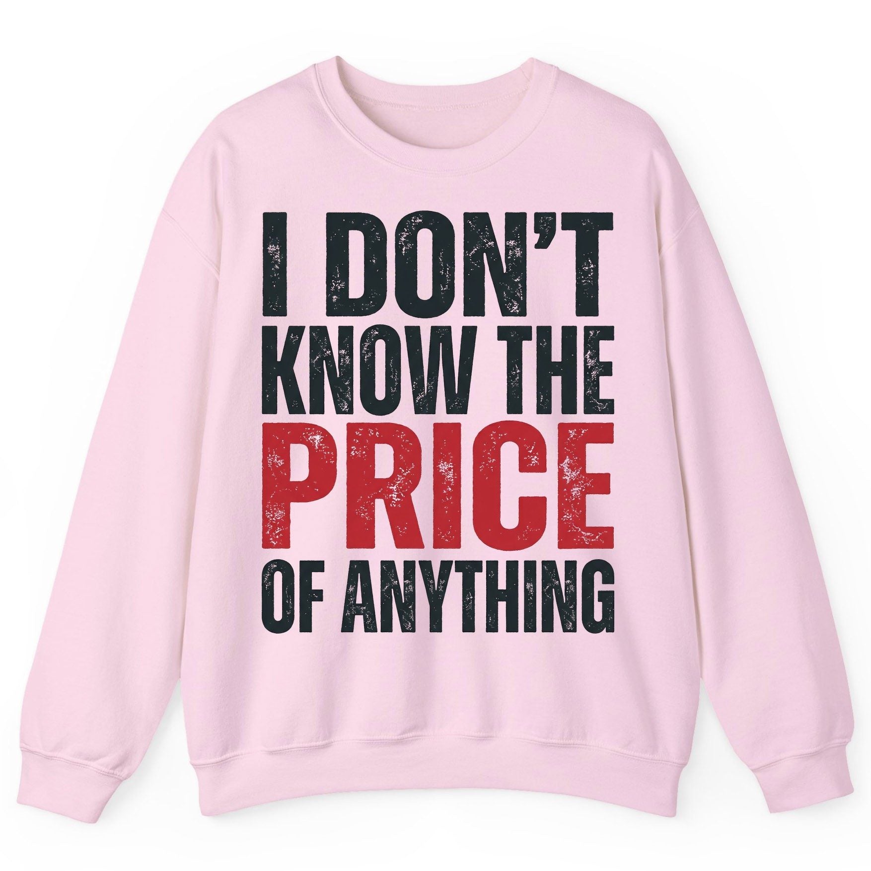 I DON'T KNOW THE PRICE OF Anything Funny Sarcastic Humor Sweatshirt - product mockup - Light Pink