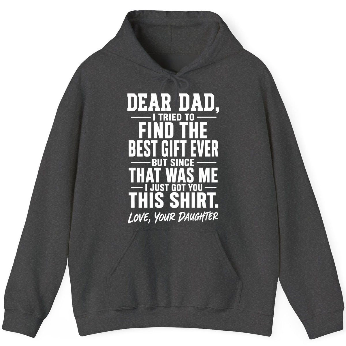 Dear Dad, I Tried to Find the Best Gift Ever -but Since- That Was Me -I Just Got You- This Shirt Love, Your Daughter gift for