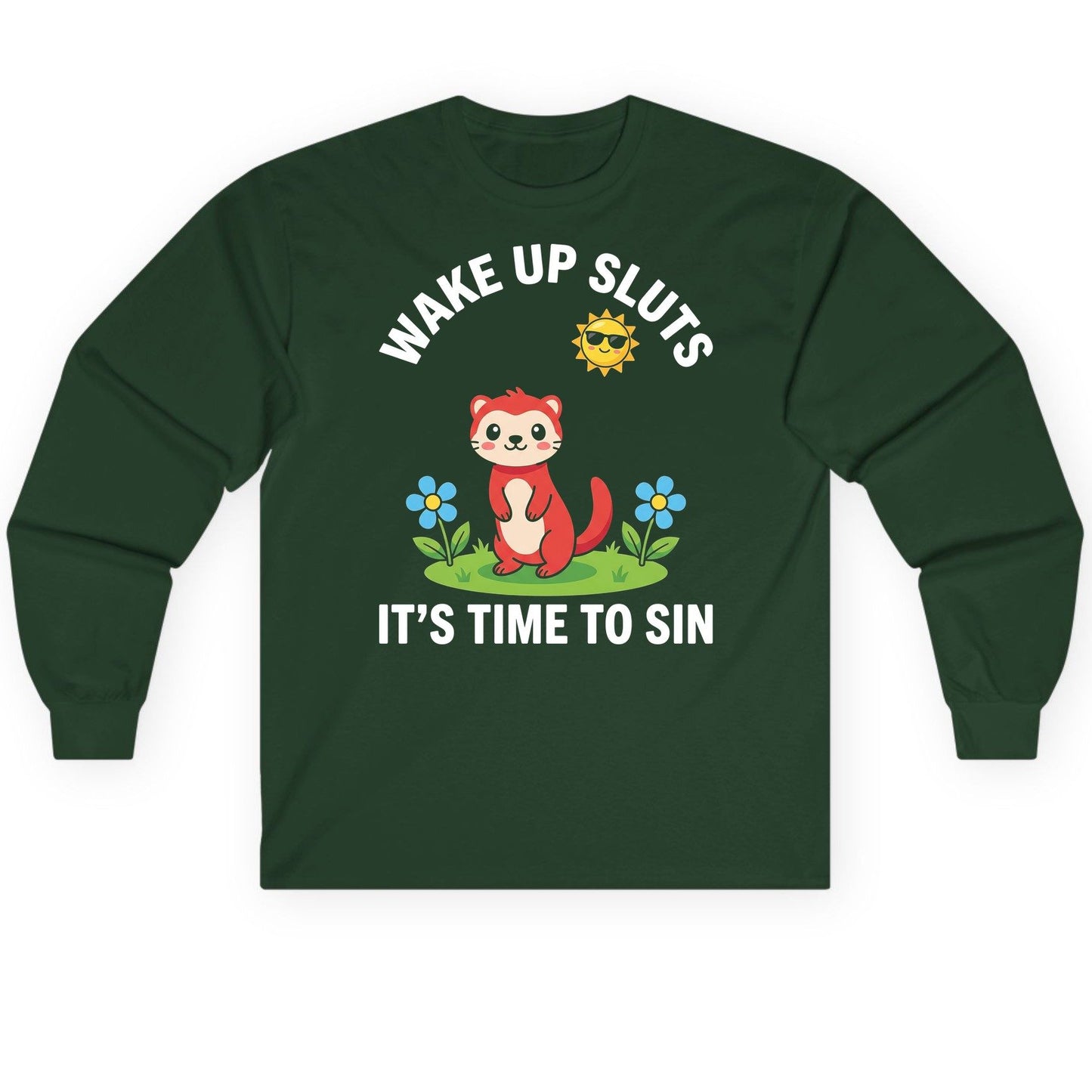 WAKE UP SLUTS IT'S TIME TO SIN Funny Ferret Long Sleeve Tee - product mockup - Forest Green