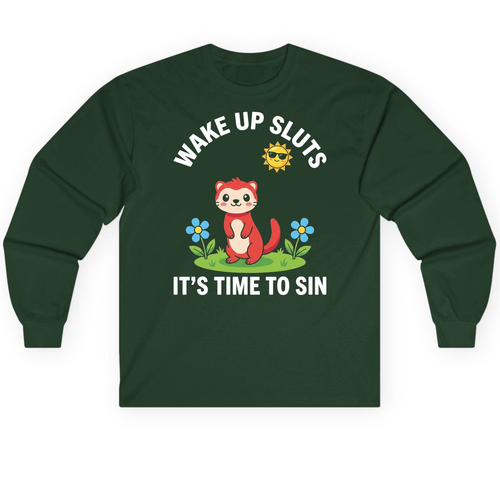 WAKE UP SLUTS IT'S TIME TO SIN Funny Ferret Long Sleeve Tee - product mockup - Forest Green