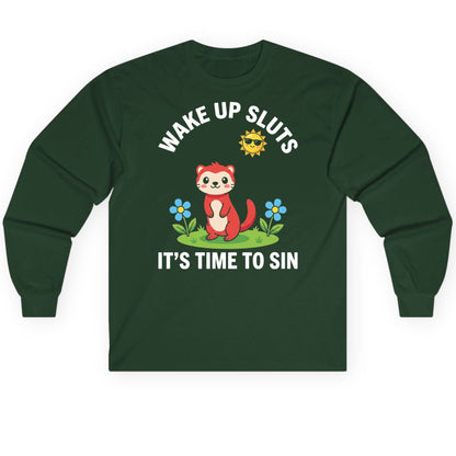 WAKE UP SLUTS IT'S TIME TO SIN Funny Ferret Long Sleeve Tee - product mockup - Forest Green