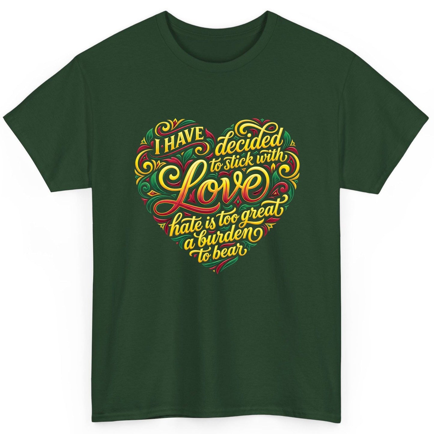 I Have Decided to Stick with Love Hate Is Too Great a Burden to Bear love and peace T-Shirt Forest Green product mockup