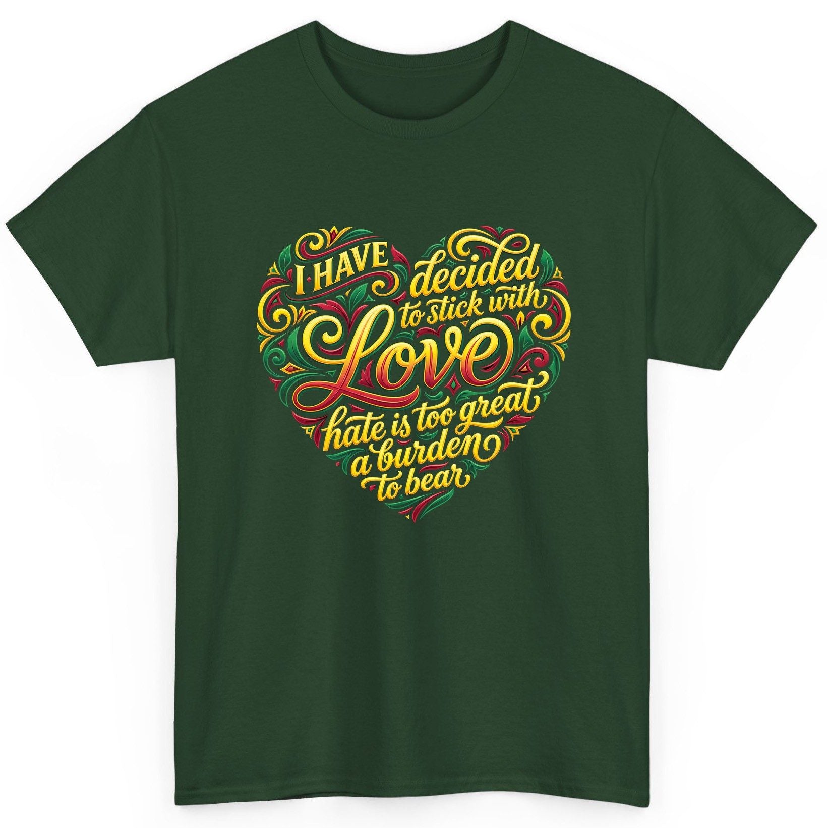 I Have Decided to Stick with Love Hate Is Too Great a Burden to Bear love and peace T-Shirt Forest Green product mockup