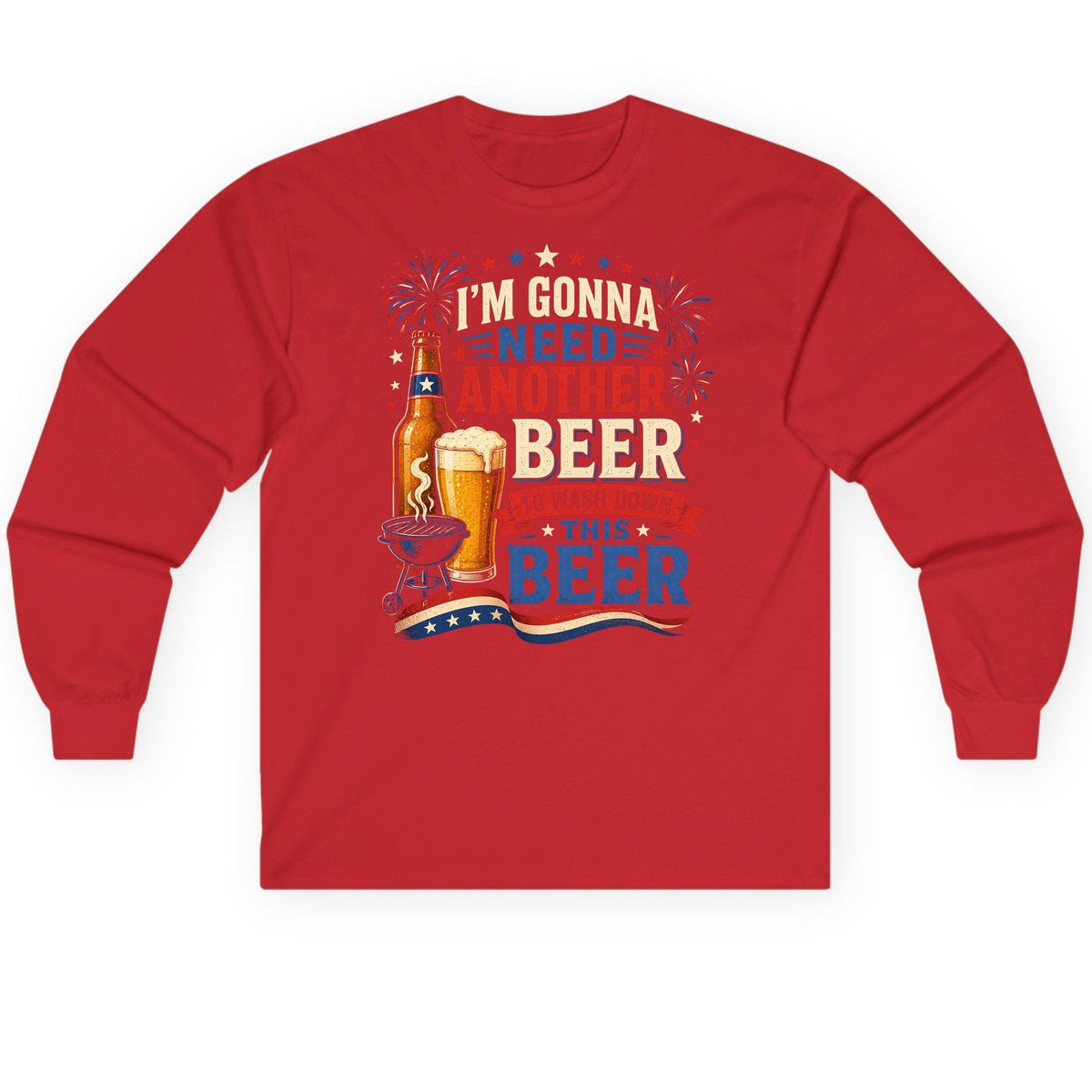 I'm Gonna Need Another Beer to Wash Down This Beer patriotic drinking humor Long Sleeve Tee Red product mockup