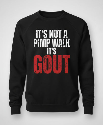 It's Not a Pimp Walk It's Gout Funny People Sweatshirt - product mockup - Black