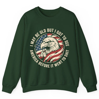 I MAY BE OLD BUT I GOT TO SEE America BEFORE IT WENT Sweatshirt - product mockup - Forest Green