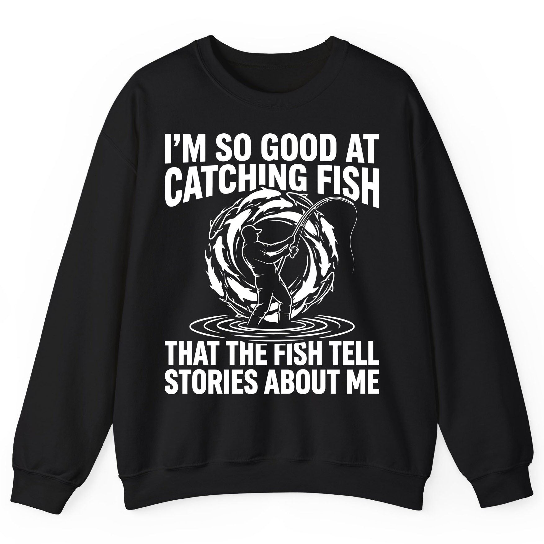I'm So Good at Catching Fish That the Fish Tell Stories About Me fishing Sweatshirt Black product mockup