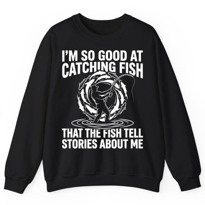 I'm So Good at Catching Fish That the Fish Tell Stories About Me fishing Sweatshirt Black product mockup