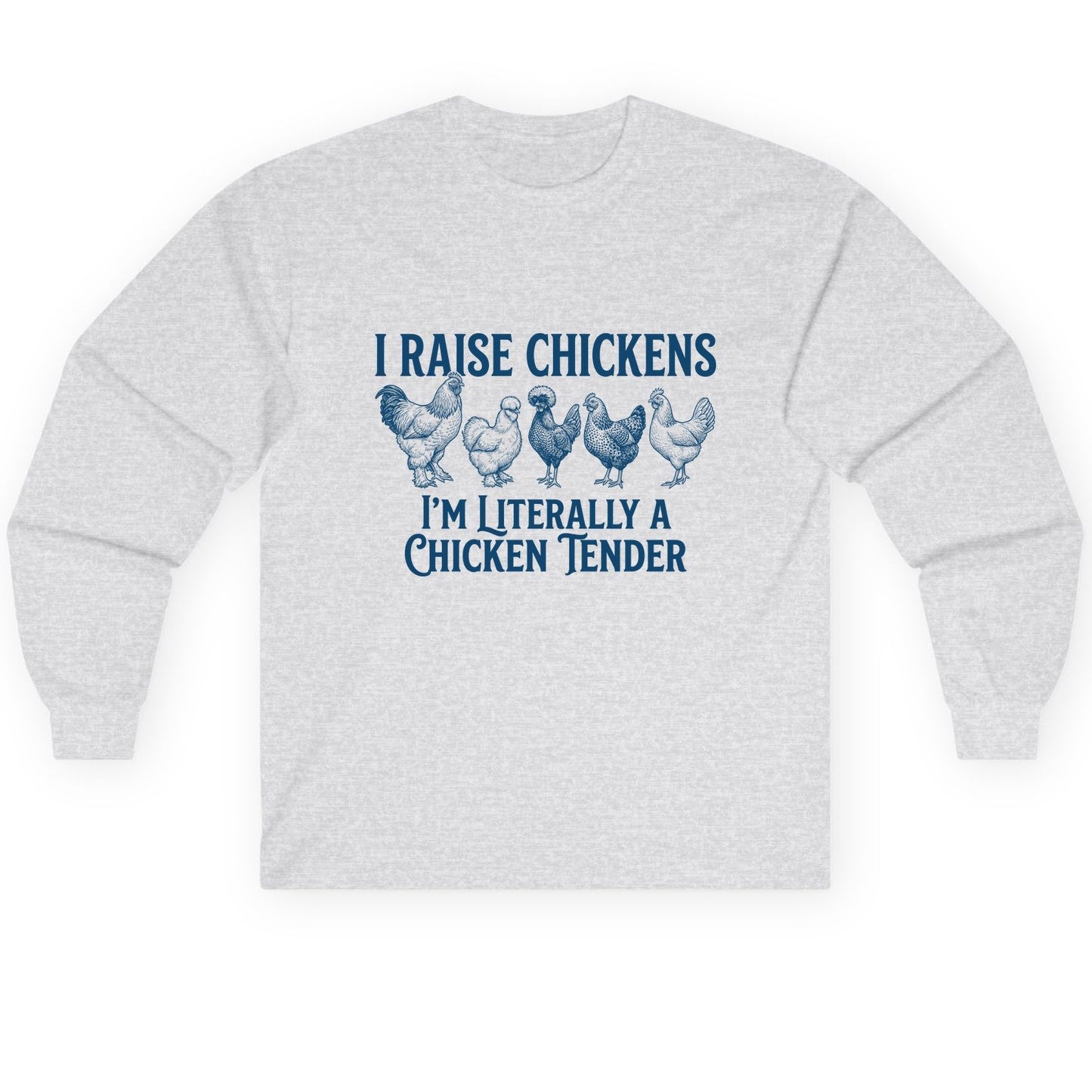 I Raise Chickens I'm Literally a Chicken Tender chicken farming Long Sleeve Tee Ash product mockup