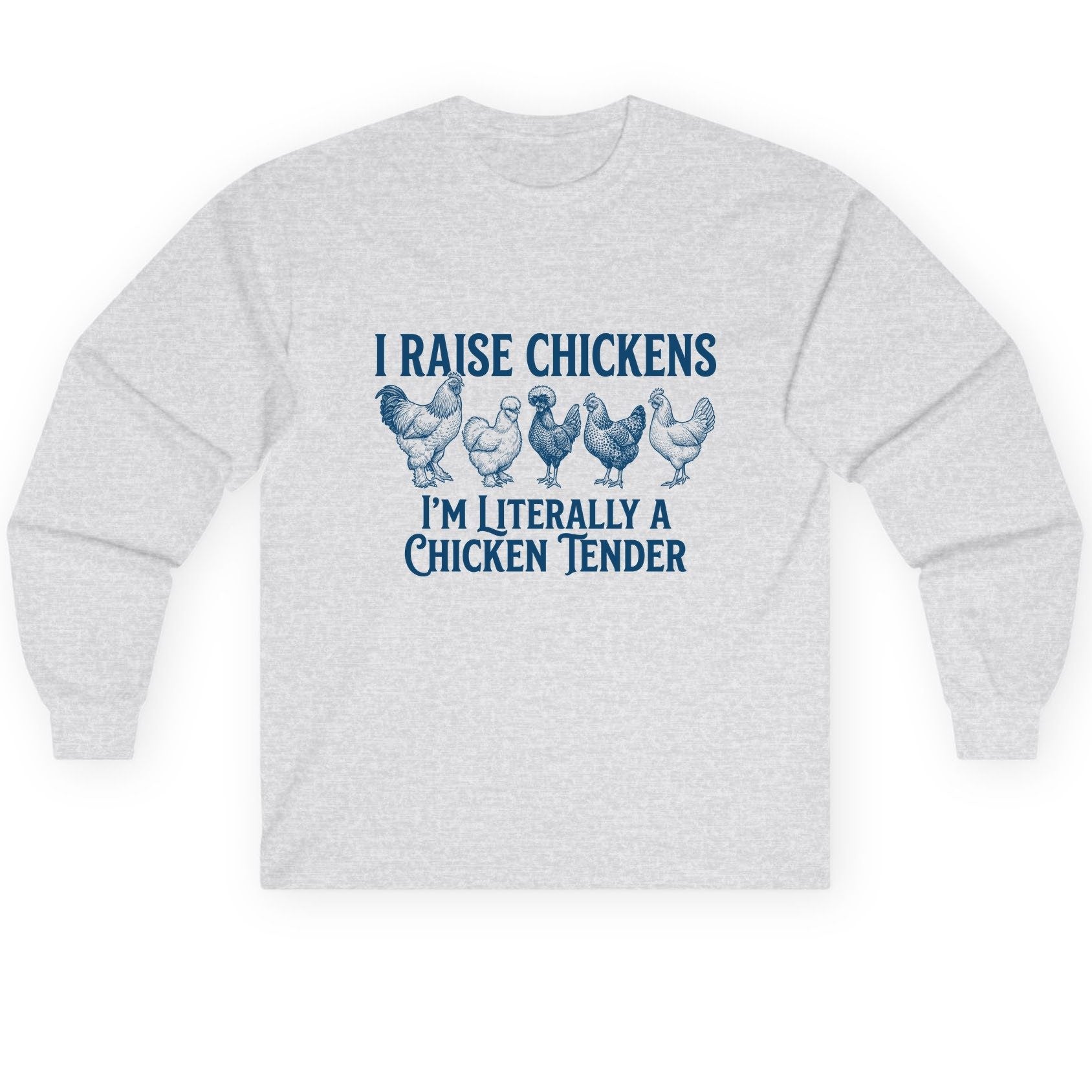 I Raise Chickens I'm Literally a Chicken Tender chicken farming Long Sleeve Tee Ash product mockup